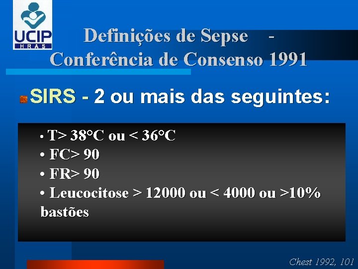 Definições de Sepse - Conferência de Consenso 1991 SIRS - 2 ou mais das