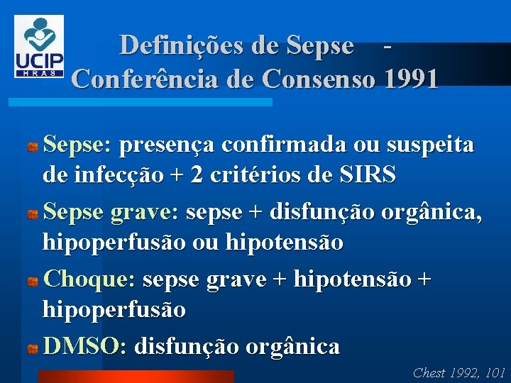 Definições de Sepse - Conferência de Consenso 1991 Sepse: presença confirmada ou suspeita de