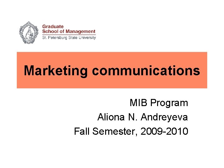 Marketing communications MIB Program Aliona N. Andreyeva Fall Semester, 2009 -2010 