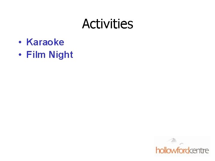Activities • Karaoke • Film Night 