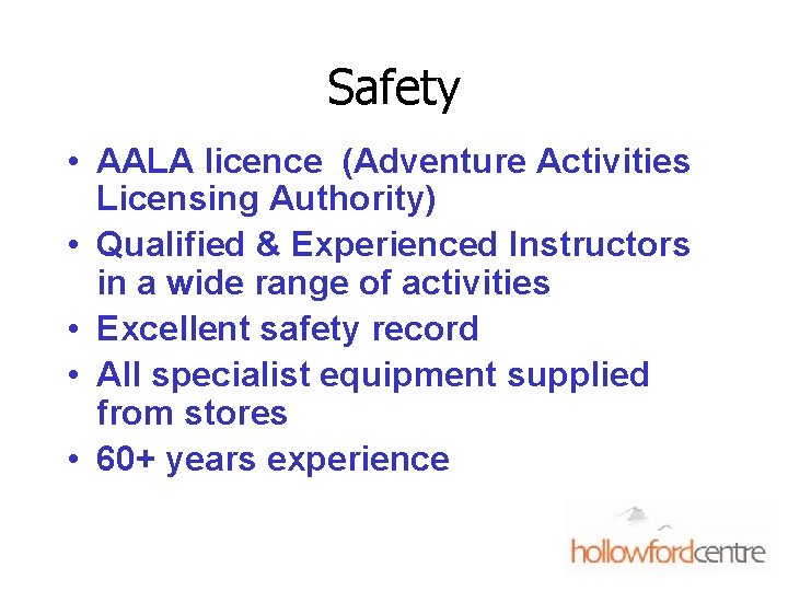 Safety • AALA licence (Adventure Activities Licensing Authority) • Qualified & Experienced Instructors in
