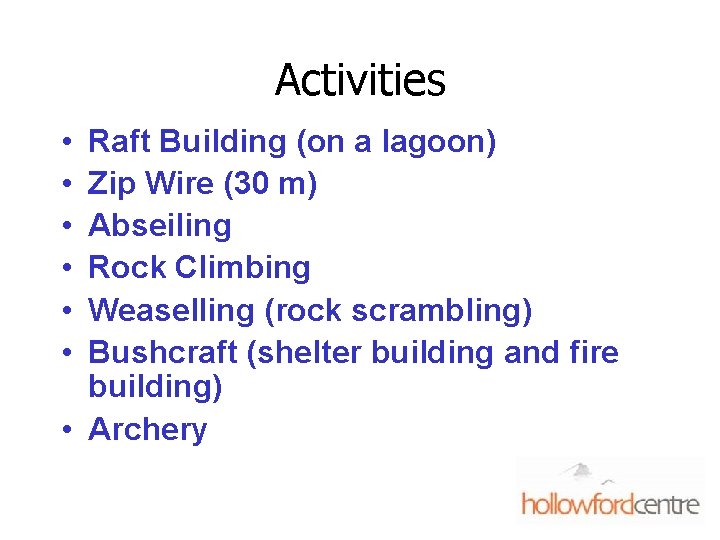 Activities • • • Raft Building (on a lagoon) Zip Wire (30 m) Abseiling
