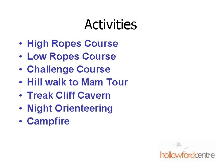 Activities • • High Ropes Course Low Ropes Course Challenge Course Hill walk to