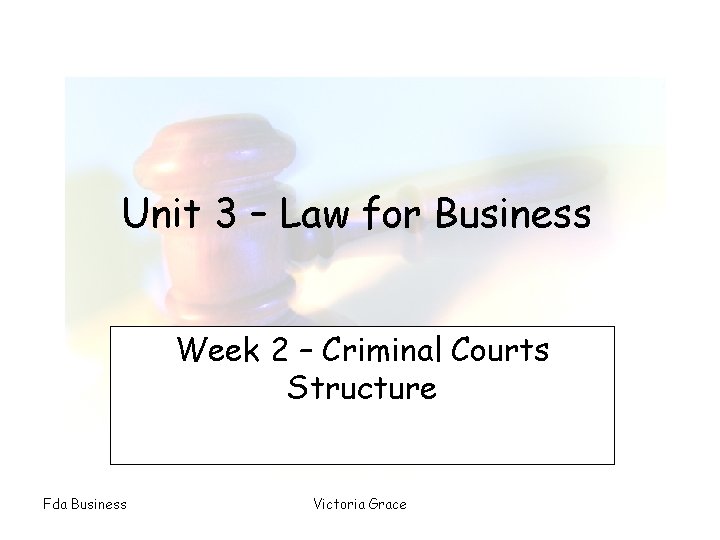 Unit 3 – Law for Business Week 2 – Criminal Courts Structure Fda Business