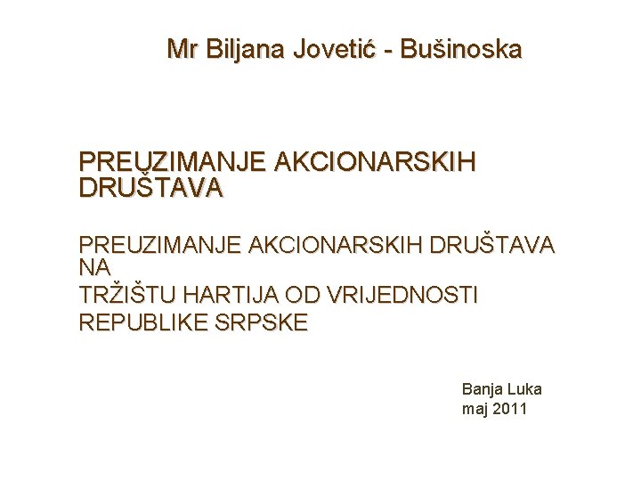 Mr Biljana Jovetić - Bušinoska PREUZIMANJE AKCIONARSKIH DRUŠTAVA NA TRŽIŠTU HARTIJA OD VRIJEDNOSTI REPUBLIKE