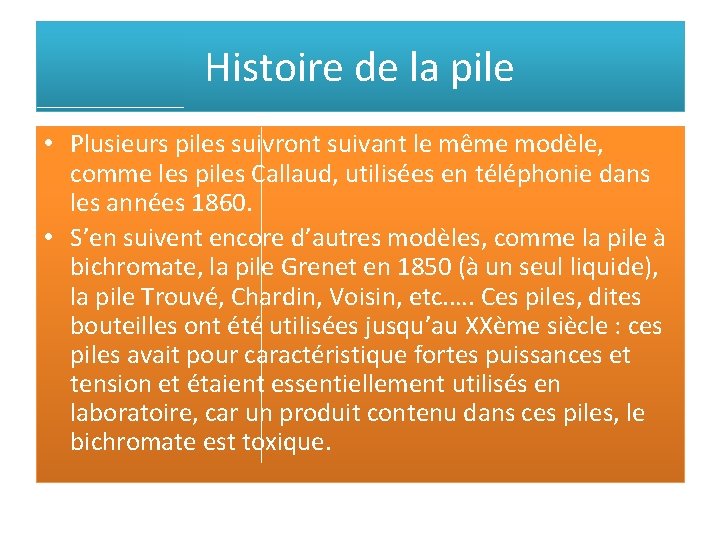 Histoire de la pile • Plusieurs piles suivront suivant le même modèle, comme les