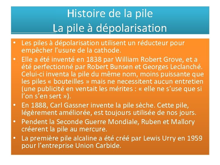 Histoire de la pile La pile à dépolarisation • Les piles à dépolarisation utilisent