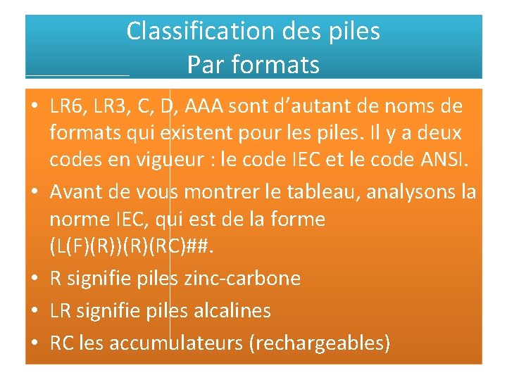 Classification des piles Par formats • LR 6, LR 3, C, D, AAA sont