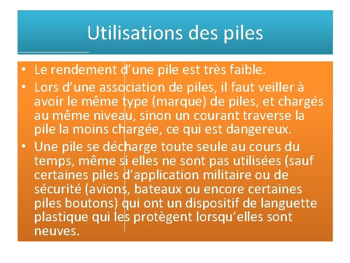 Utilisations des piles • Le rendement d’une pile est très faible. • Lors d’une