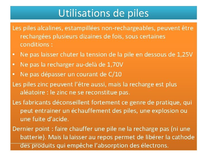 Utilisations de piles Les piles alcalines, estampillées non-rechargeables, peuvent être rechargées plusieurs dizaines de