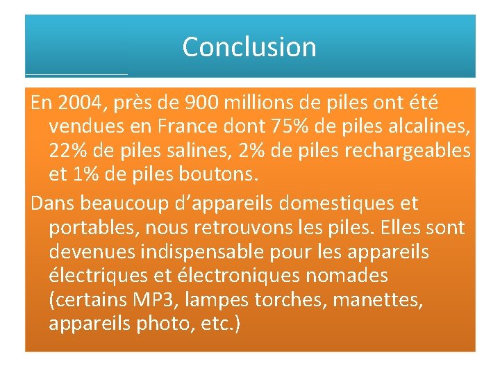 Conclusion En 2004, près de 900 millions de piles ont été vendues en France