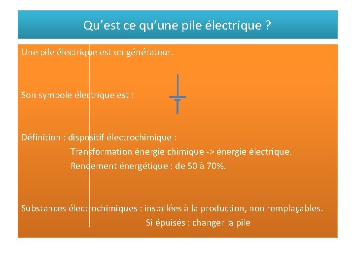 Qu’est ce qu’une pile électrique ? Une pile électrique est un générateur. Son symbole