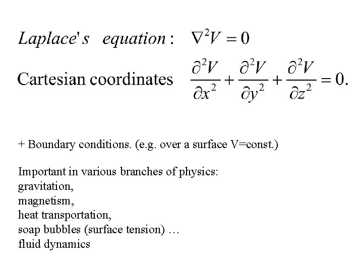 + Boundary conditions. (e. g. over a surface V=const. ) Important in various branches + Boundary conditions. (e. g. over a surface V=const. ) Important in various branches