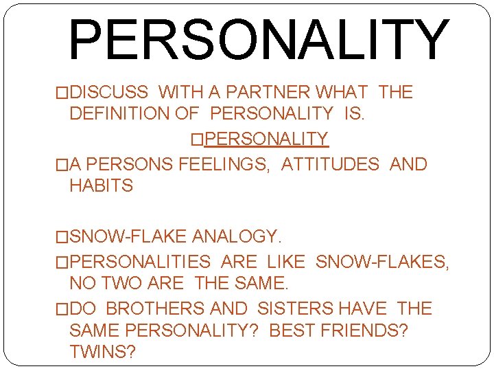 PERSONALITY �DISCUSS WITH A PARTNER WHAT THE DEFINITION OF PERSONALITY IS. �PERSONALITY �A PERSONS