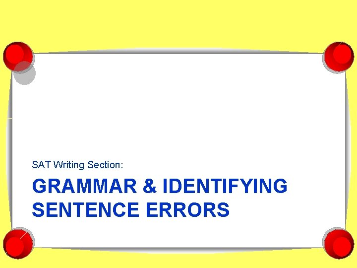 SAT Writing Section: GRAMMAR & IDENTIFYING SENTENCE ERRORS 