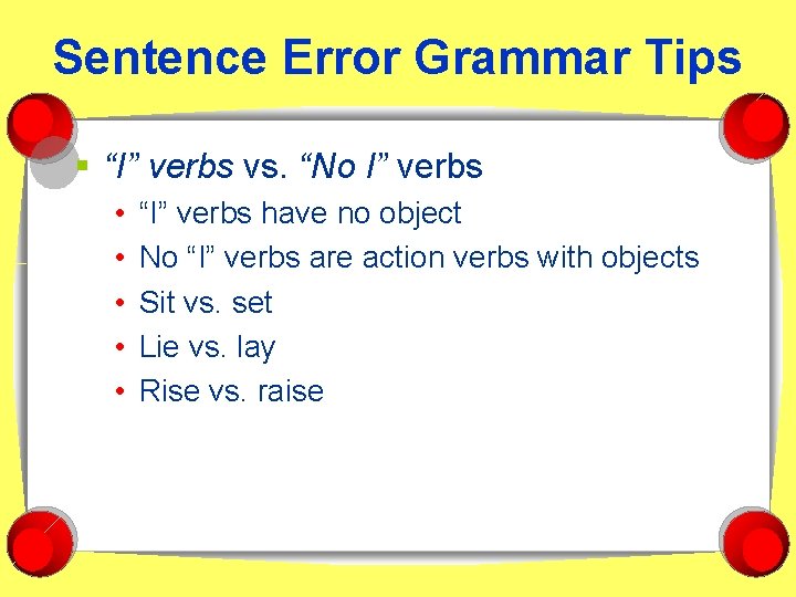 Sentence Error Grammar Tips § “I” verbs vs. “No I” verbs • • •