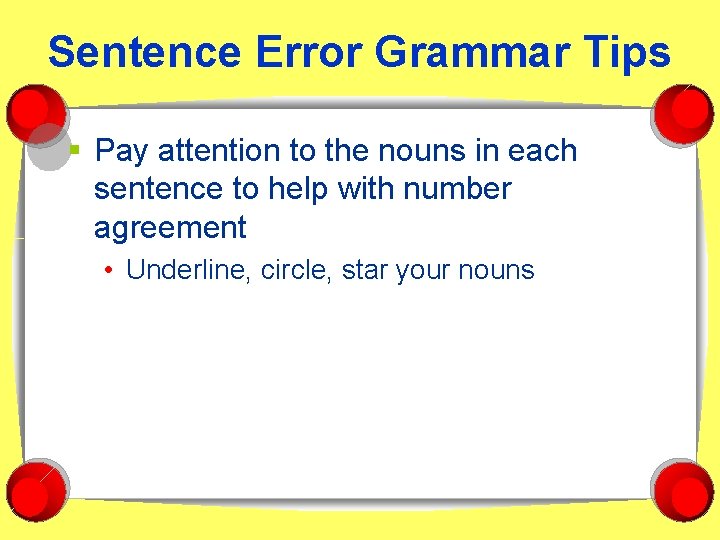 Sentence Error Grammar Tips § Pay attention to the nouns in each sentence to