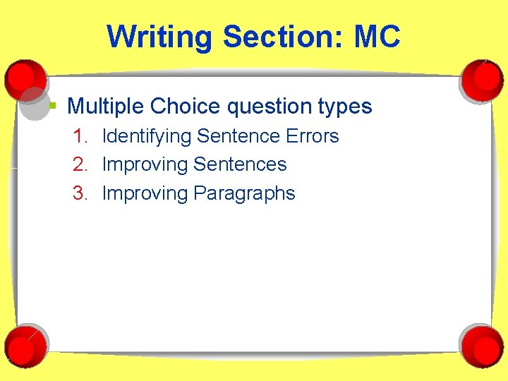 Writing Section: MC § Multiple Choice question types 1. Identifying Sentence Errors 2. Improving