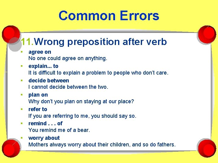 Common Errors 11. Wrong preposition after verb § § § § agree on No