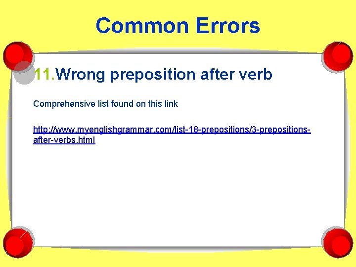 Common Errors 11. Wrong preposition after verb Comprehensive list found on this link http: