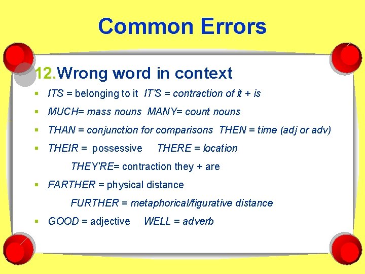 Common Errors 12. Wrong word in context § ITS = belonging to it IT'S