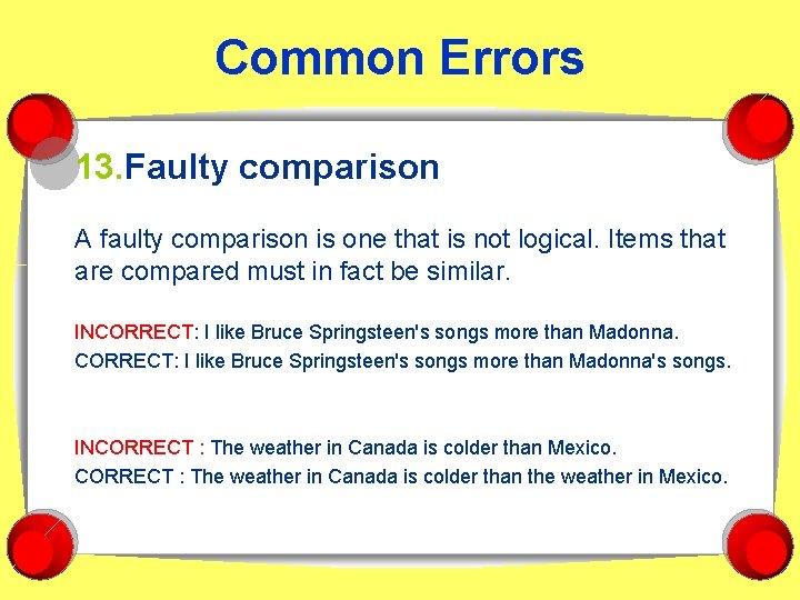 Common Errors 13. Faulty comparison A faulty comparison is one that is not logical.