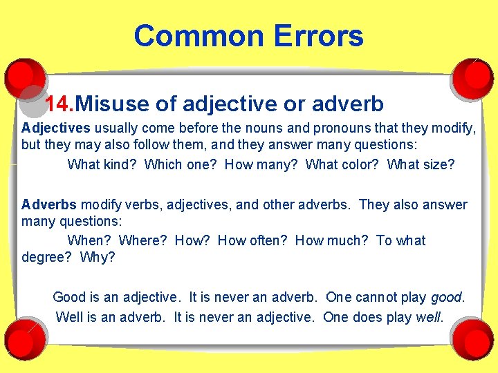 Common Errors 14. Misuse of adjective or adverb Adjectives usually come before the nouns