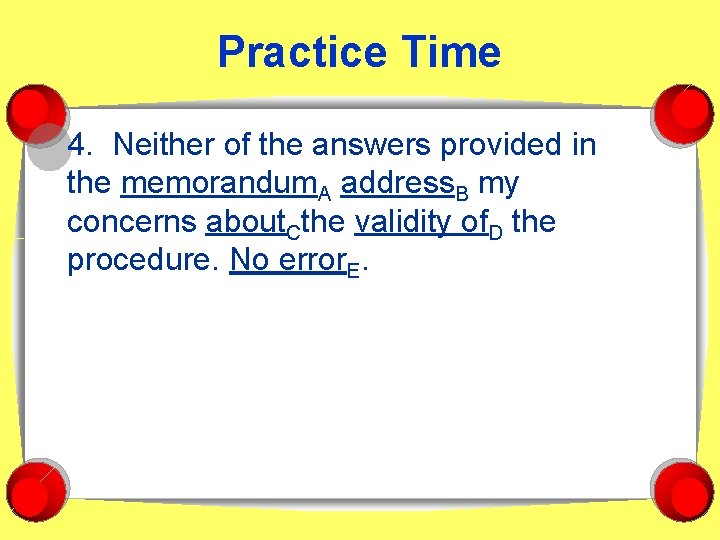 Practice Time 4. Neither of the answers provided in the memorandum. A address. B