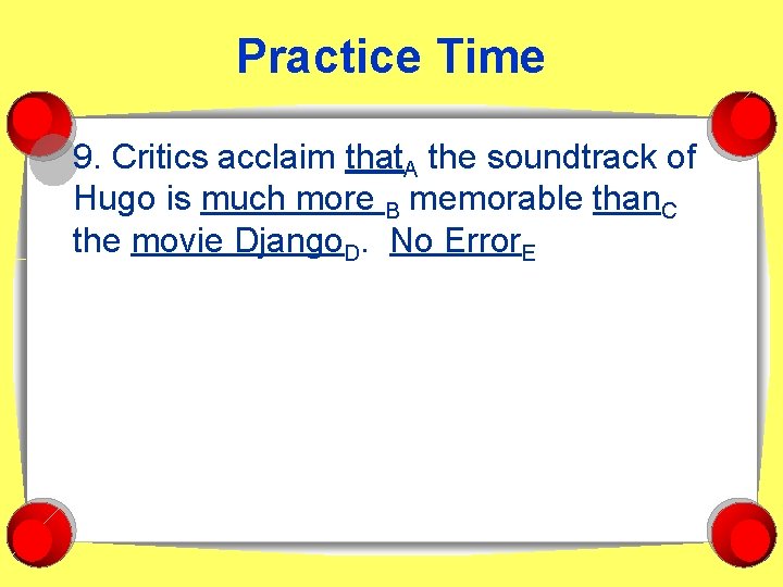 Practice Time 9. Critics acclaim that. A the soundtrack of Hugo is much more