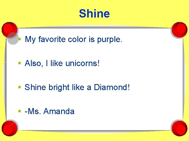 Shine § My favorite color is purple. § Also, I like unicorns! § Shine