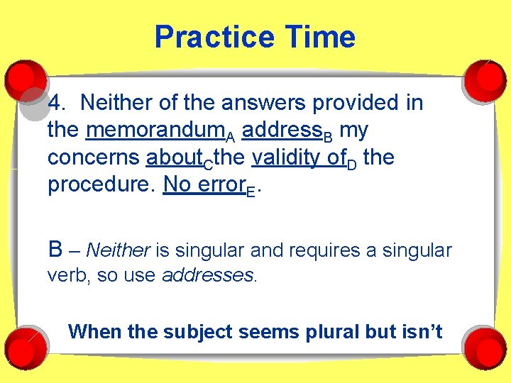 Practice Time 4. Neither of the answers provided in the memorandum. A address. B