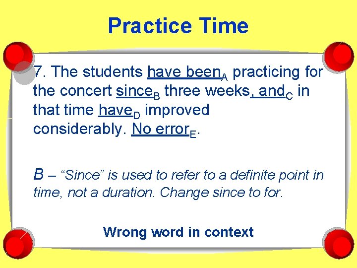 Practice Time 7. The students have been. A practicing for the concert since. B