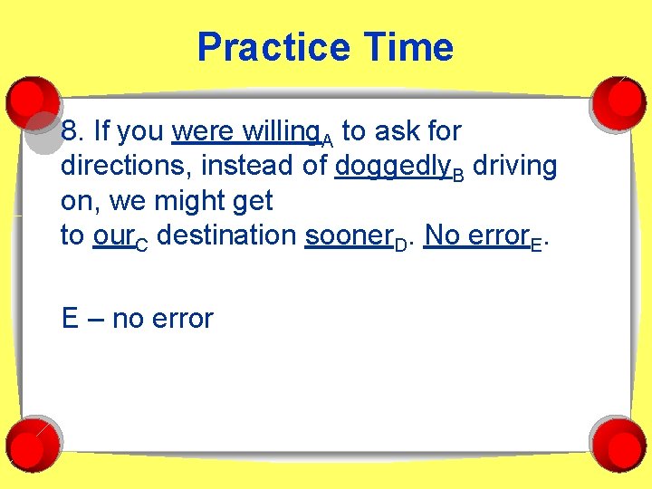 Practice Time 8. If you were willing. A to ask for directions, instead of