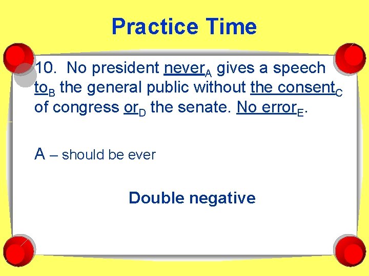 Practice Time 10. No president never. A gives a speech to. B the general