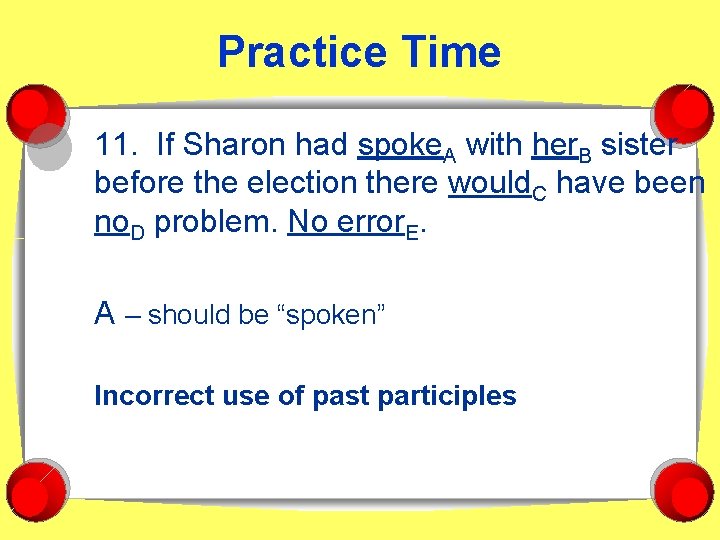 Practice Time 11. If Sharon had spoke. A with her. B sister before the