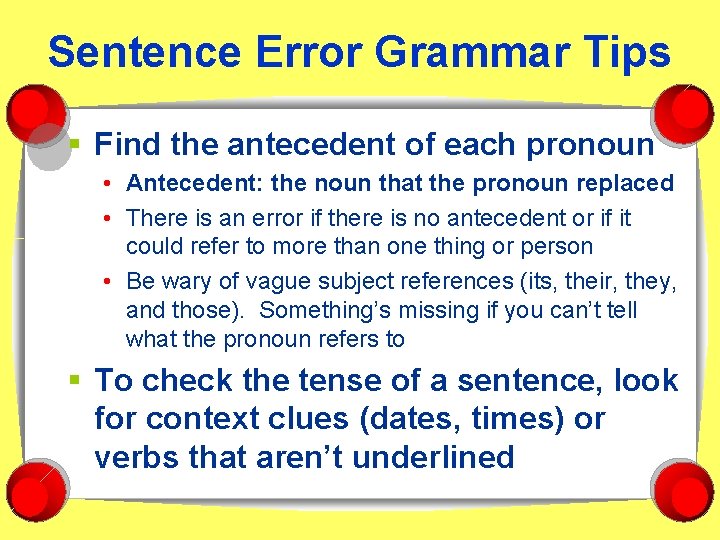 Sentence Error Grammar Tips § Find the antecedent of each pronoun • Antecedent: the