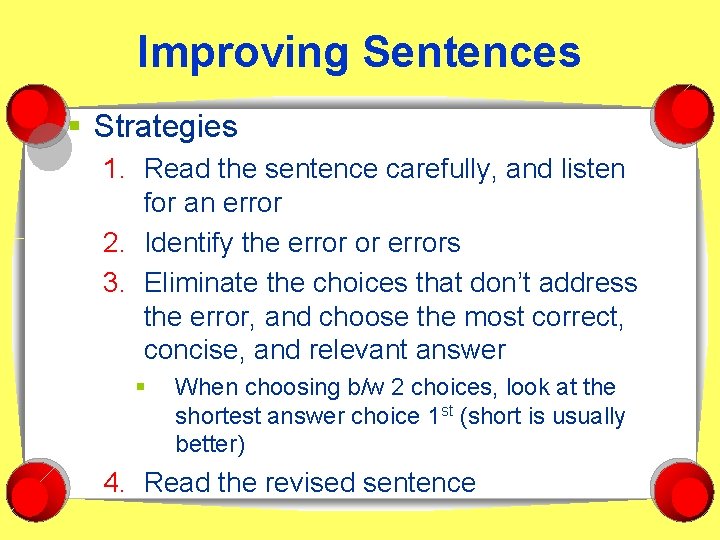 Improving Sentences § Strategies 1. Read the sentence carefully, and listen for an error