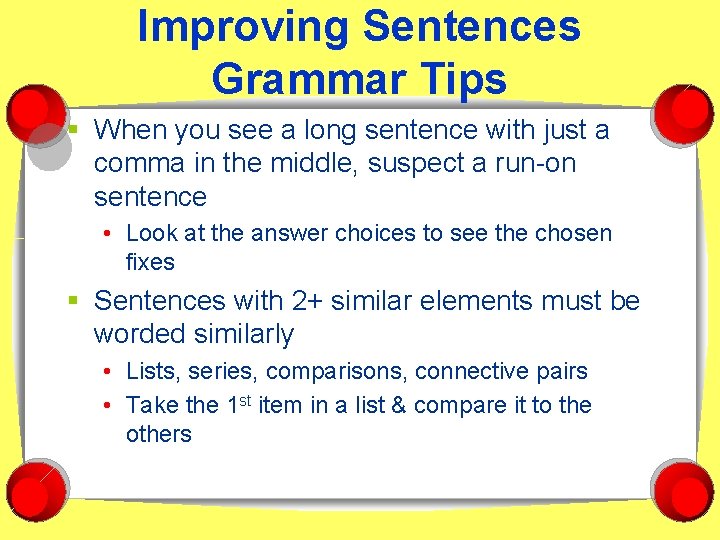 Improving Sentences Grammar Tips § When you see a long sentence with just a