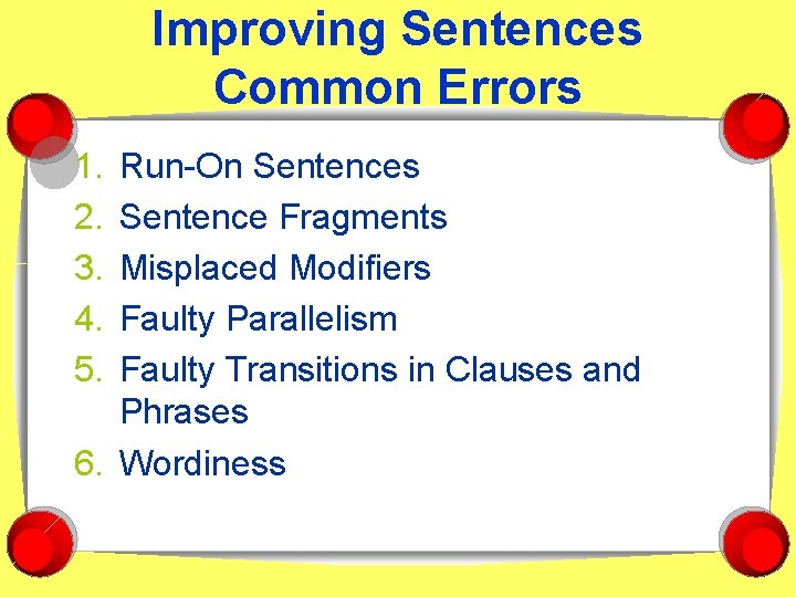 Improving Sentences Common Errors 1. 2. 3. 4. 5. Run-On Sentences Sentence Fragments Misplaced