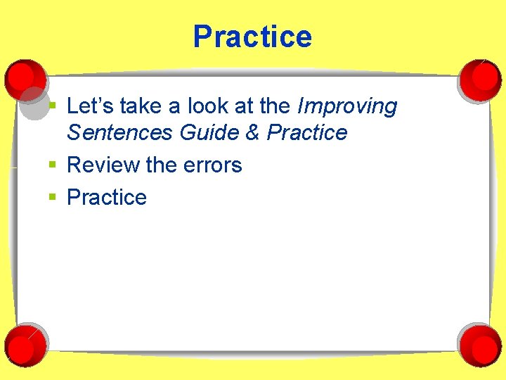 Practice § Let’s take a look at the Improving Sentences Guide & Practice §
