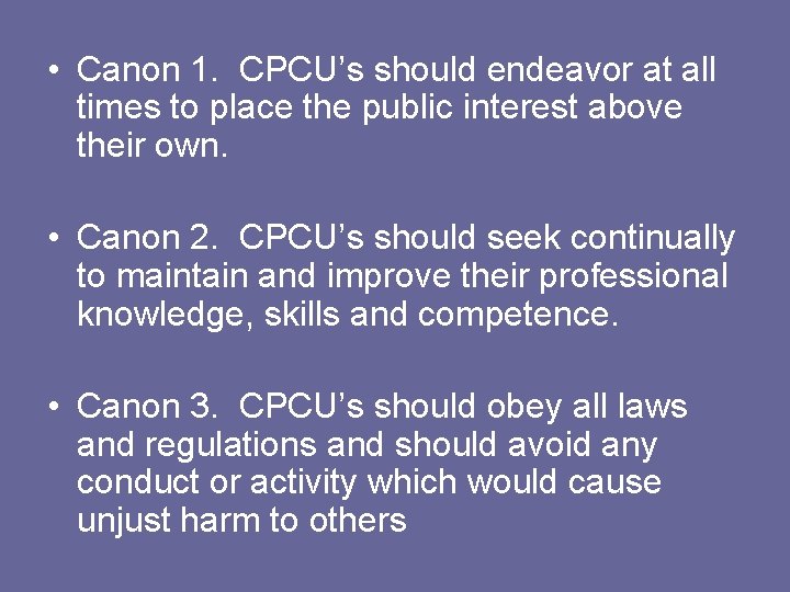  • Canon 1. CPCU’s should endeavor at all times to place the public