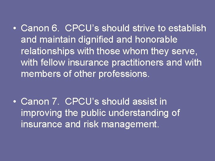  • Canon 6. CPCU’s should strive to establish and maintain dignified and honorable