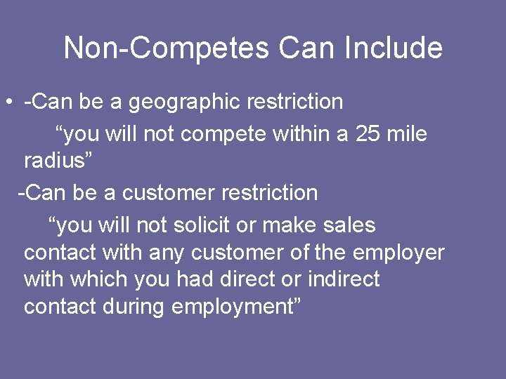 Non-Competes Can Include • -Can be a geographic restriction “you will not compete within