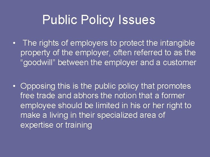 Public Policy Issues • The rights of employers to protect the intangible property of