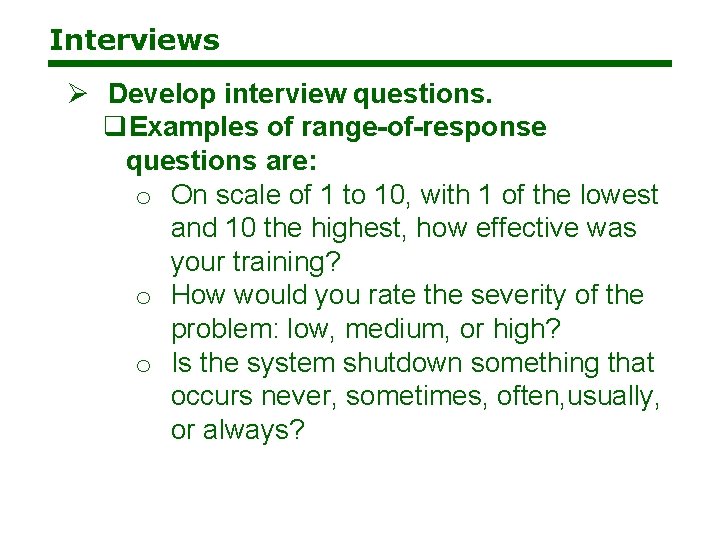 Interviews Ø Develop interview questions. q. Examples of range-of-response questions are: o On scale