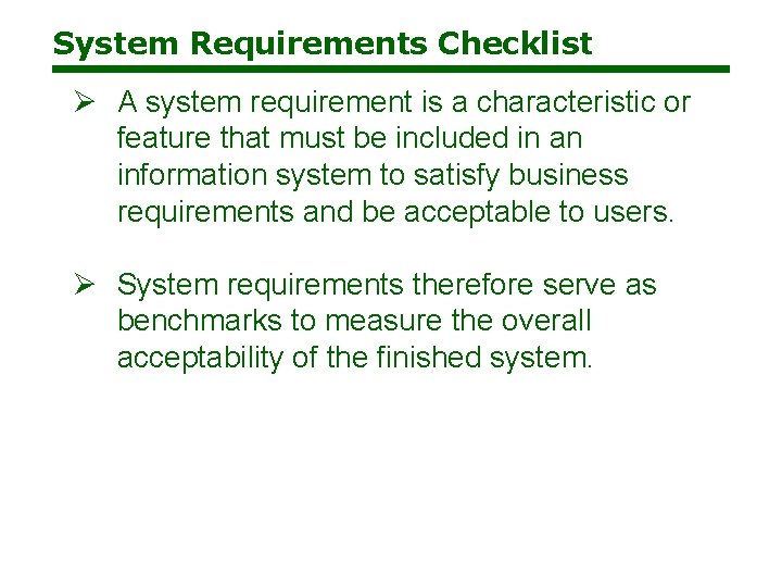 System Requirements Checklist Ø A system requirement is a characteristic or feature that must