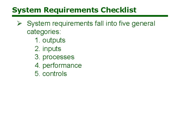 System Requirements Checklist Ø System requirements fall into five general categories: 1. outputs 2.