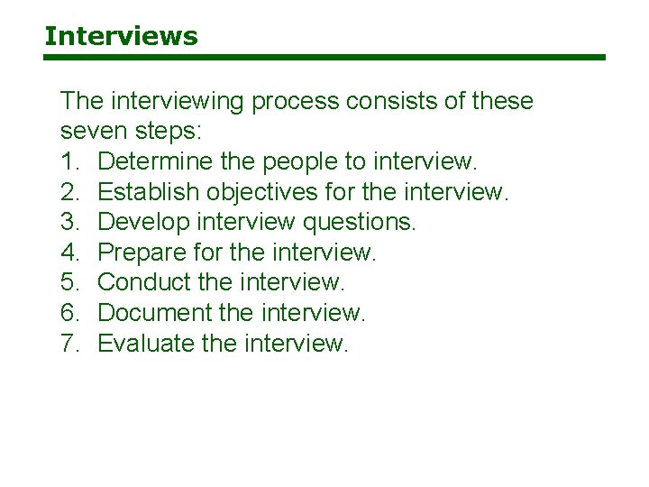 Interviews The interviewing process consists of these seven steps: 1. Determine the people to