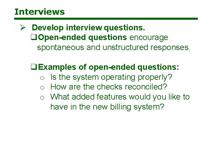 Interviews Ø Develop interview questions. q. Open-ended questions encourage spontaneous and unstructured responses. q.