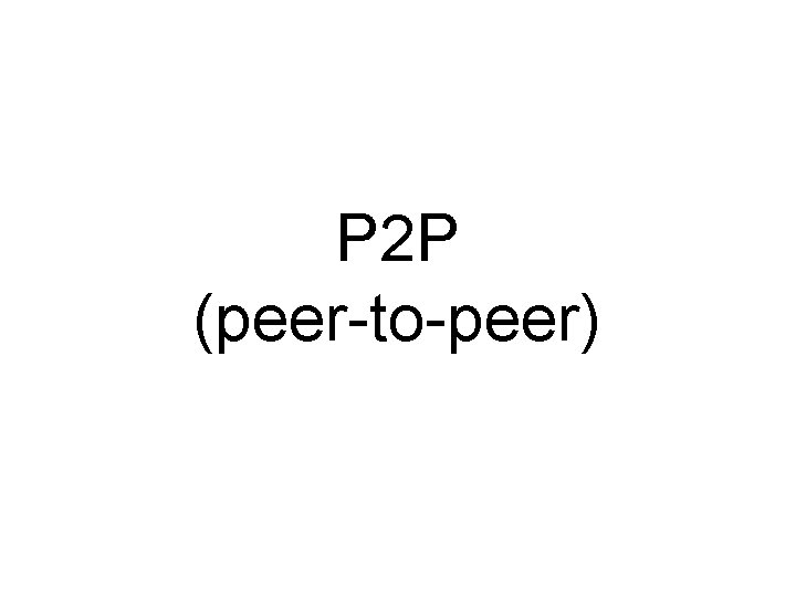 P 2 P (peer-to-peer) 